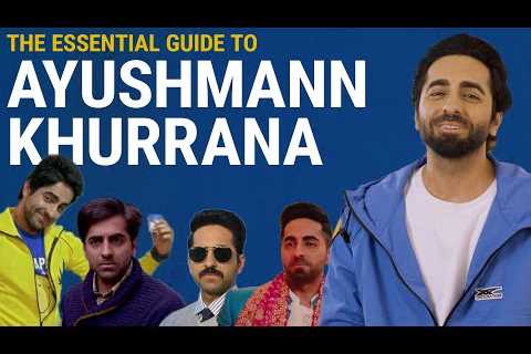 The Essential Guide to Ayushmann Khurrana
