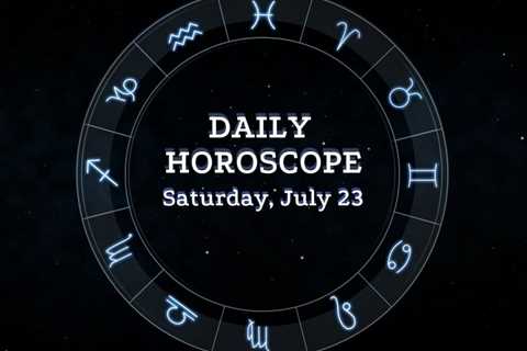 Your Daily Horoscope: July 23, 2022