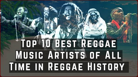 Top 10 best Reggae artists of all time in Reggae History