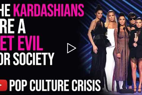 The Kardashians Are a Net Evil For Society