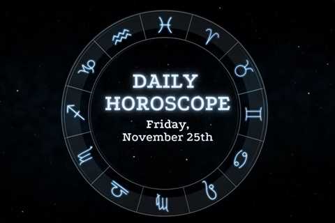 Your Daily Horoscope: November 25, 2022