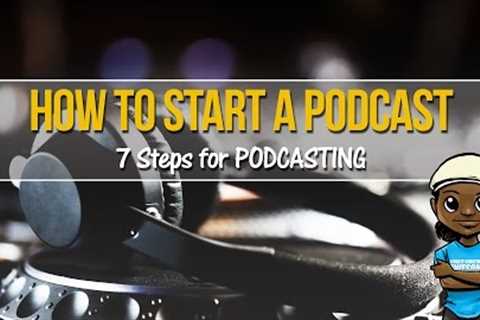 How to Start a Podcast: 7 Steps for Podcasting Beginners!
