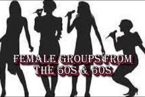 Female Groups From The 50s & 60s