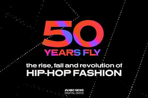 NBC News Chronicles ’50 Years Fly: The Rise, Fall and Revolution of Hip-Hop Fashion’: Watch..