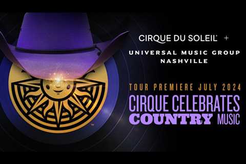 Cirque du Soleil and Universal Music Group Nashville  to Launch New Experience in Music..