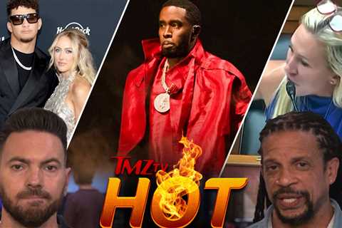 TMZ TV Hot Takes: Diddy Assault Video, Congress, Patrick and Brittany Mahomes