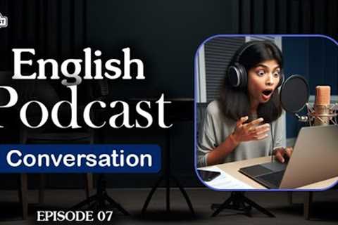 English Learning Podcast Conversation Episode 7 | English Podcast For Beginners | Season 2