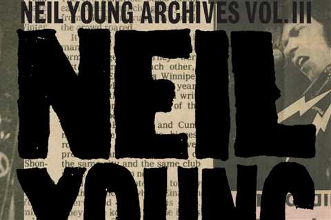 Neil Young, ‘Archives Vol. III (1976-1987)’: Album Review