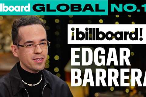 Edgar Barrera Shares Stories Behind Peso Pluma, Karol G & Shakira’s Biggest Hits | Global No. 1s