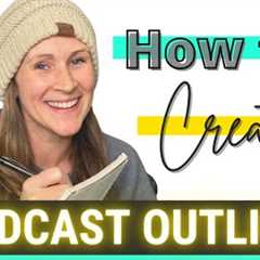 Solo Podcast Episode Ideas, How to Create an Outline