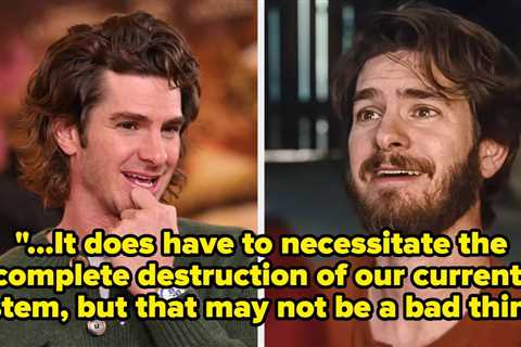 Andrew Garfield Just Made A Case For The “Complete Destruction Of Our Current System” As He Put The ..