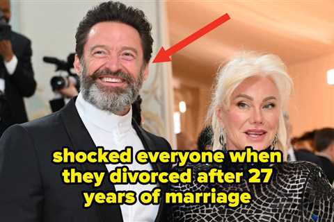Hugh Jackman Shocked Everyone By Getting Divorced After 27 Years Of Marriage, And 19 More..